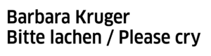 Barbara Kruger - Bitte lachen / Please cry - Neue Nationalgalerie Berlin 2022