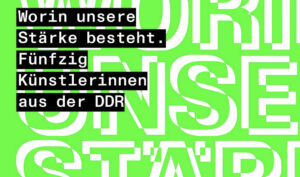 Worin unsere Stärke besteht - Kunstraum Kreuzberg/Bethanien, Berlin