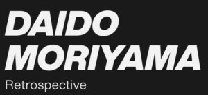 Daido Moriyama Retrospective
