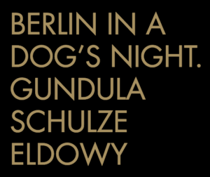 Berlin in a Dog’s Night – Gundula Schulze Eldowy